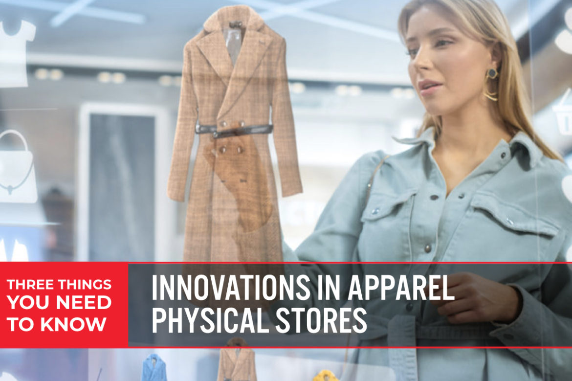 Three Things You Need To Know: Innovations in Apparel Physical Stores