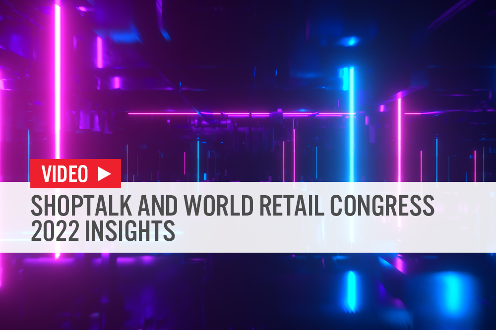 Shoptalk and World Retail Congress 2022 Insights—Video