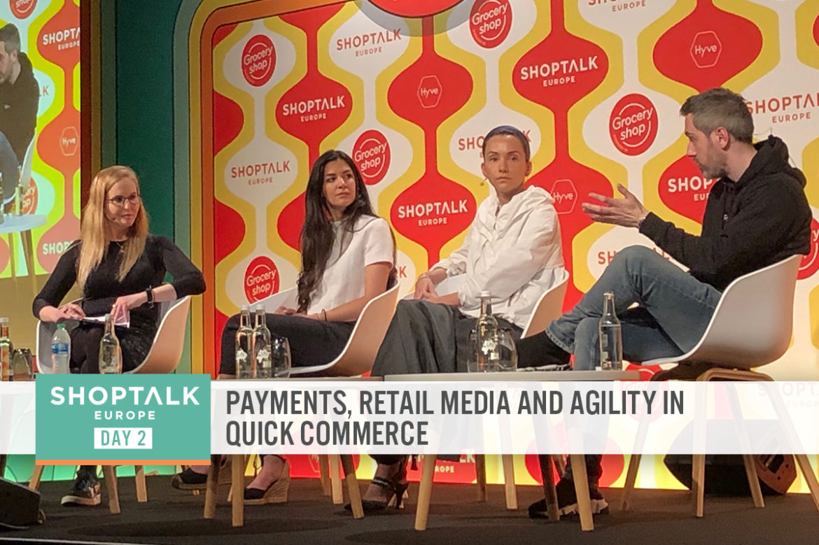 Shoptalk Europe 2022, Day Two: Payments, Retail Media and Agility in Quick Commerce