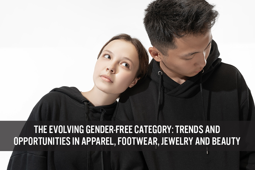 The Evolving Gender-Free Category: Trends and Opportunities in Apparel, Footwear, Jewelry and Beauty