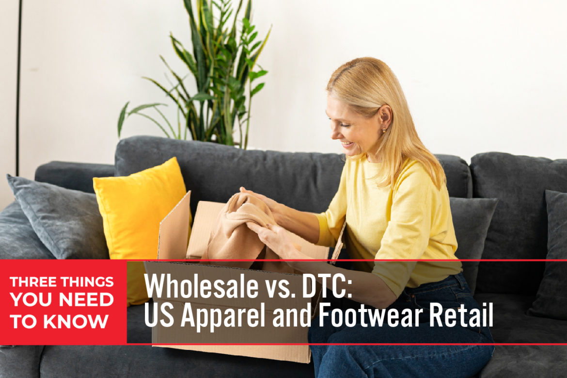 Three Things You Need To Know: Wholesale vs. DTC—US Apparel and Footwear Retail