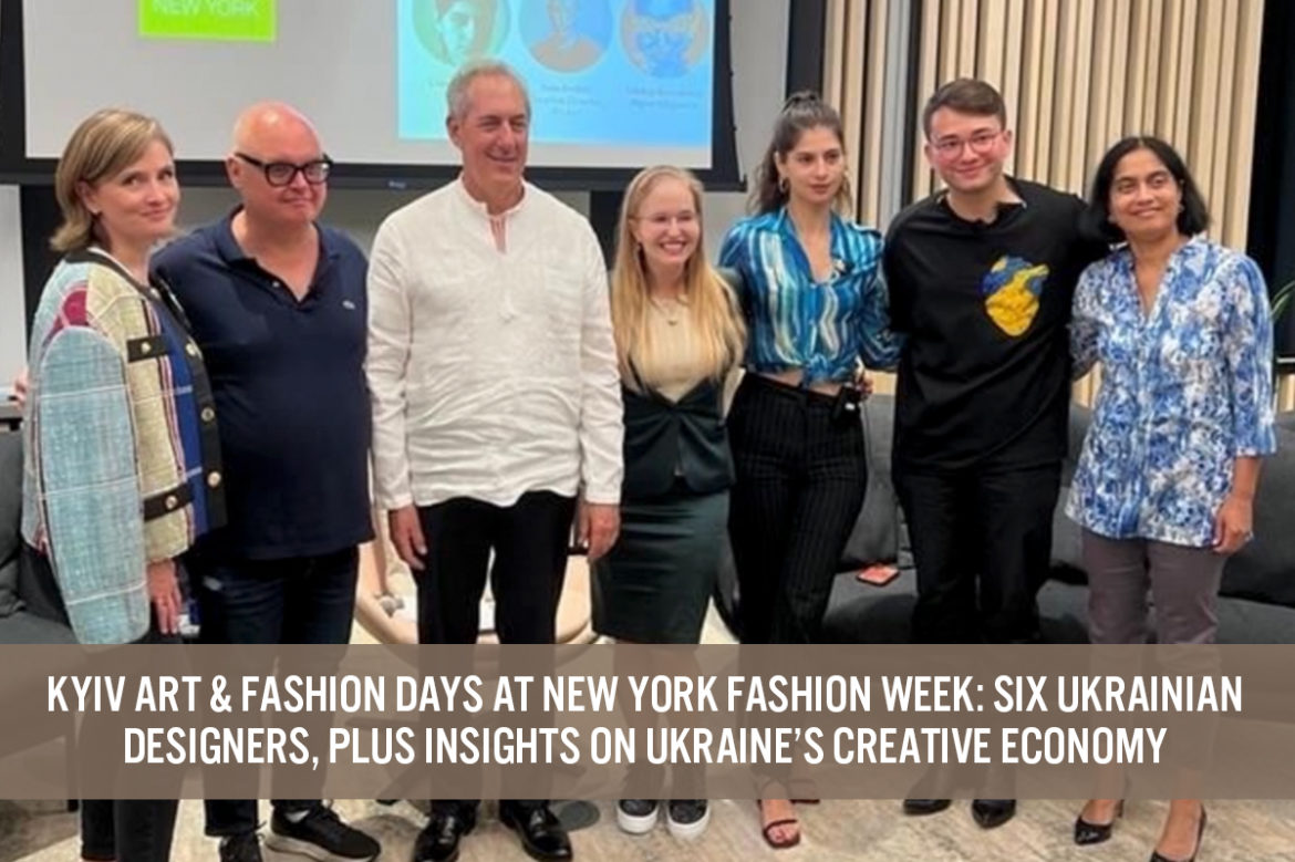 Kyiv Art & Fashion Days at New York Fashion Week: Six Ukrainian Designers, plus Insights on Ukraine’s Creative Economy