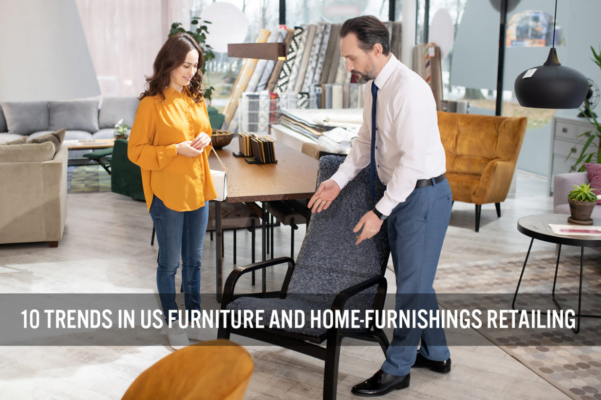 10 Trends in US Furniture and Home-Furnishings Retailing