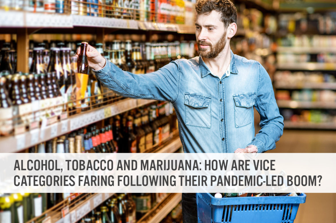 Alcohol, Tobacco and Marijuana: How Are Vice Categories Faring Following Their Pandemic-Led Boom?