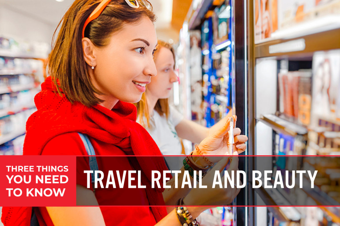 Three Things You Need To Know: Travel Retail and Beauty