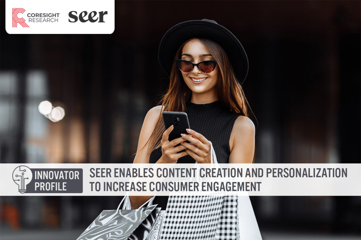 Innovator Profile: Seer Enables Content Creation and Personalization To Increase Consumer Engagement